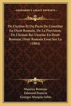 portada De L'Action Et Du Pacte De Constitut En Droit Romain, De La Provision; De L'Action Rei Uxoriae En Droit Romain; Droit Romain Essai Sur La (1884) (in French)