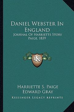portada daniel webster in england: journal of harriette story paige, 1839 (en Inglés)