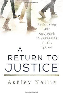 portada A Return to Justice: Rethinking our Approach to Juveniles in the System