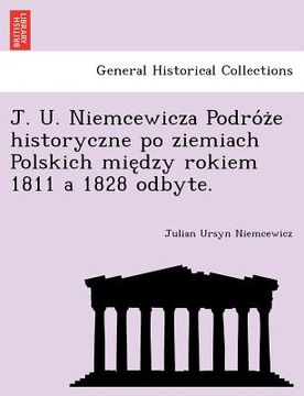portada J. U. Niemcewicza Podróże historyczne po ziemiach Polskich między rokiem 1811 a 1828 odbyte. (in Polaco)