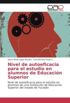 portada Nivel de autoeficacia para el estudio en alumnos de Educación Superior: Nivel de autoeficacia para el estudio en alumnos de una Institución de Educación Superior del estado de Yucatán