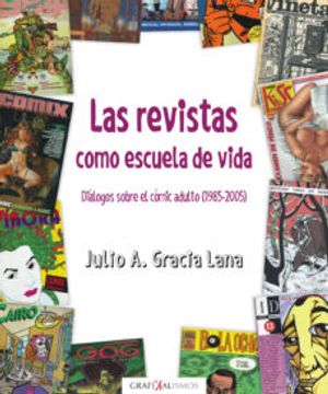 portada Las Revistas Como Escuela de Vida: Diálogos Sobre el Cómic Adulto (1985-2005): 7 (Grafikalismos) (in Spanish)