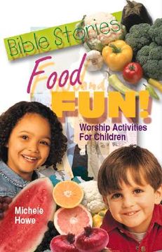 portada bible stories food and fun!: worship activities for children