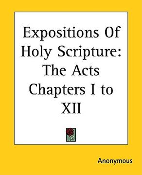 portada expositions of holy scripture: the acts chapters i to xii (en Inglés)
