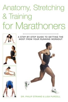portada Anatomy, Stretching & Training for Marathoners: A Step-By-Step Guide to Getting the Most from Your Running Workout (en Inglés)