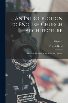 portada An Introduction to English Church Architecture: From the Eleventh to the Sixteenth Century; Volume 2