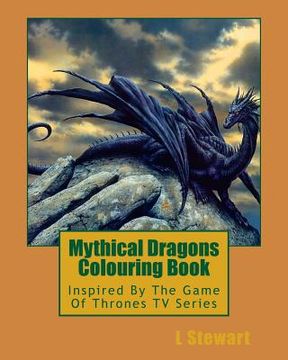 portada Mythical Dragons Colouring Book: Inspired By The Game Of Thrones TV Series (en Inglés)