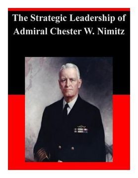portada The Strategic Leadership of Admiral Chester W. Nimitz (en Inglés)