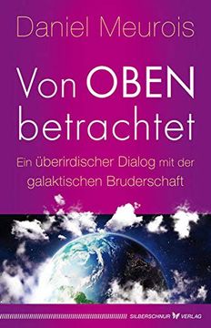 portada Von Oben Betrachtet: Ein Überirdischer Dialog mit der Galaktischen Bruderschaft (en Alemán)