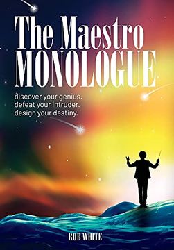 portada The Maestro Monologue: Discover Your Genius. Defeat Your Intruder. Design Your Destiny. (in English)