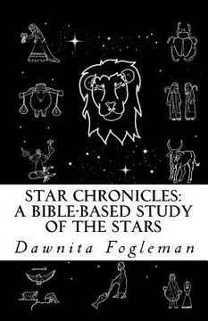 portada Star Chronicles: A Bible Based Study of the Stars: Constellations and Gospel Prophecy (en Inglés)