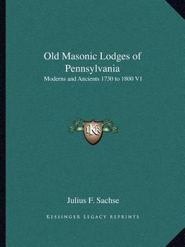 portada old masonic lodges of pennsylvania: moderns and ancients 1730 to 1800 v1 (in English)