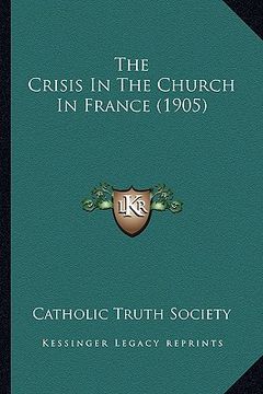 portada the crisis in the church in france (1905) (en Inglés)