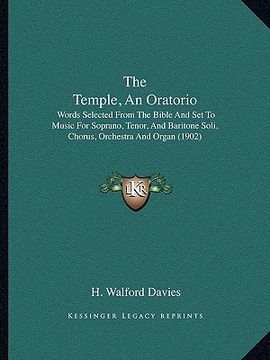 portada the temple, an oratorio: words selected from the bible and set to music for soprano, tenor, and baritone soli, chorus, orchestra and organ (190 (en Inglés)