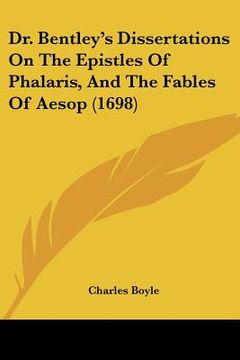 portada dr. bentley's dissertations on the epistles of phalaris, and the fables of aesop (1698) (en Inglés)