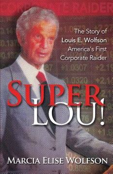 portada Super Lou!: The Rise, Fall, and Affirmed Redemption of Louis Wolfson, America's First Corporate Raider (in English)