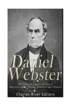 portada Daniel Webster: The Life and Legacy of One of America’s Most Famous Senators and Orators