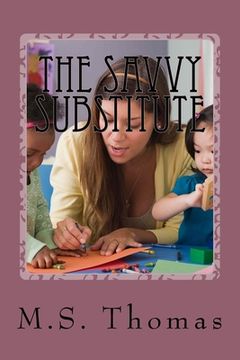 portada The Savvy Substitute: A Guide for Substitute Teachers Grades 1-6 (en Inglés)