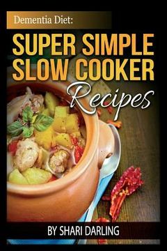 portada Dementia Diet: Super Simple Slow Cooker Recipes: The Caregiver's Best Friend (en Inglés)