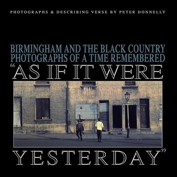 portada As If It Were Yesterday: Birmingham and The Black Country - Photographs From A Time Remembered (en Inglés)