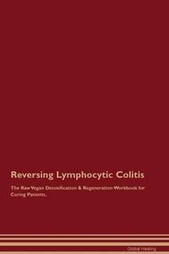 portada Reversing Lymphocytic Colitis The Raw Vegan Detoxification & Regeneration Workbook for Curing Patients. (en Inglés)