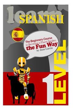 portada Learn Spanish: The Beginners Course to Becoming a Fluent Speaker, the Fun Way (in English)