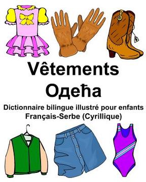 portada Français-Serbe (Cyrillique) Vêtements Dictionnaire bilingue illustré pour enfants (en Francés)