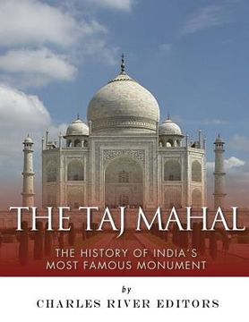 portada The Taj Mahal: The History of India's Most Famous Monument (en Inglés)