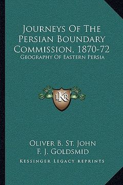 portada journeys of the persian boundary commission, 1870-72: geography of eastern persia (en Inglés)