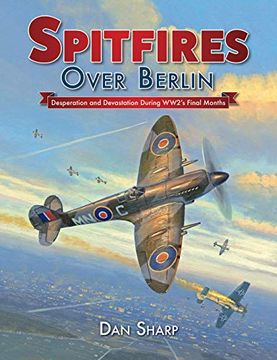 portada Spitfires Over Berlin: Desperation and Devastation During Ww2's Final Months