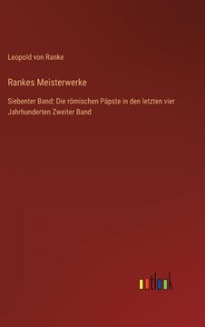 portada Rankes Meisterwerke: Siebenter Band: Die römischen Päpste in den letzten vier Jahrhunderten Zweiter Band (en Alemán)