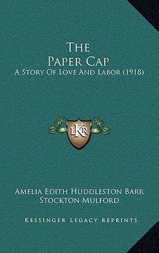 portada the paper cap: a story of love and labor (1918) (in English)