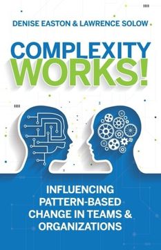 portada Complexity Works! Influencing Pattern-Based Change in Teams and Organizations (en Inglés)