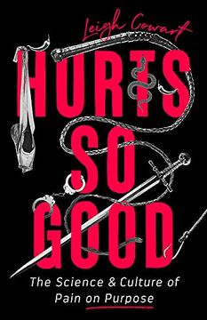 portada Hurts so Good: The Science and Culture of Pain on Purpose (in English)