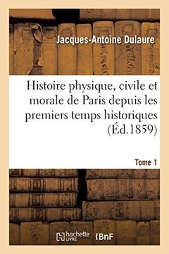 portada Histoire Physique, Civile et Morale de Paris Depuis les Premiers Temps Historiques. Tome 1 (en Francés)