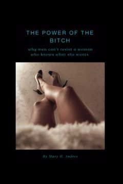 portada The Power of the Bitch: Why men can't resist a woman who knows what she wants (en Inglés)