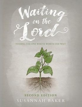portada Waiting on the Lord: Finding the One Who is Worth the Wait Second Edition