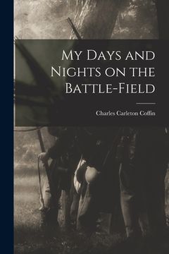 portada My Days and Nights on the Battle-Field (en Inglés)