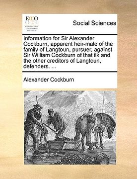 portada information for sir alexander cockburn, apparent heir-male of the family of langtoun, pursuer, against sir william cockburn of that ilk and the other (in English)