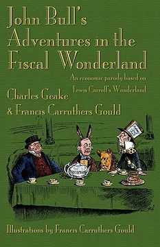 portada john bull's adventures in the fiscal wonderland: an economic parody based on lewis carroll's wonderland (en Inglés)