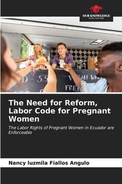 portada The Need for Reform, Labor Code for Pregnant Women (en Inglés)