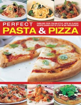 portada Perfect Pasta & Pizza: Fabulous Food Italian-Style, with 60 Classic Recipes Shown Step by Step in 300 Photographs (in English)