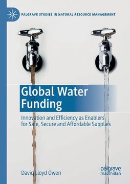 portada Global Water Funding: Innovation and Efficiency as Enablers for Safe, Secure and Affordable Supplies