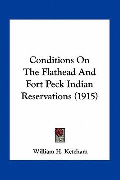 portada conditions on the flathead and fort peck indian reservations (1915) (en Inglés)