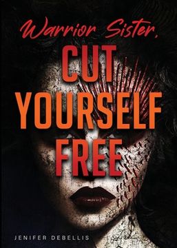 portada Warrior Sister, cut Yourself Free: From Your Assault (en Inglés)