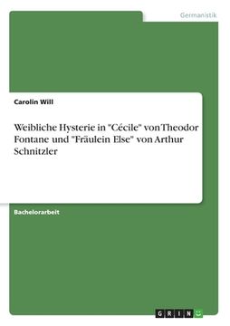 portada Weibliche Hysterie in Cécile von Theodor Fontane und Fräulein Else von Arthur Schnitzler (en Alemán)