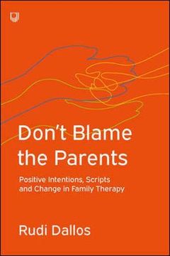 portada Don't Blame the Parents: Positive Intentions, Scripts and Change in Family Therapy (en Inglés)