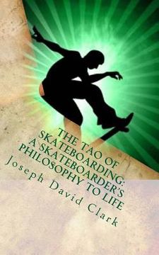 portada The Tao of Skateboarding A Skateboarder's Philosophy to Life (en Inglés)