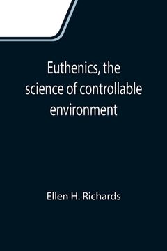 portada Euthenics, the science of controllable environment; A plea for better living conditions as a first step toward higher human efficiency 