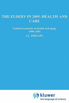 portada the elderly in 2005: health and care: updated scenarios on health and aging 1990-2005 scenario report commissioned by the steering committee on future (en Inglés)